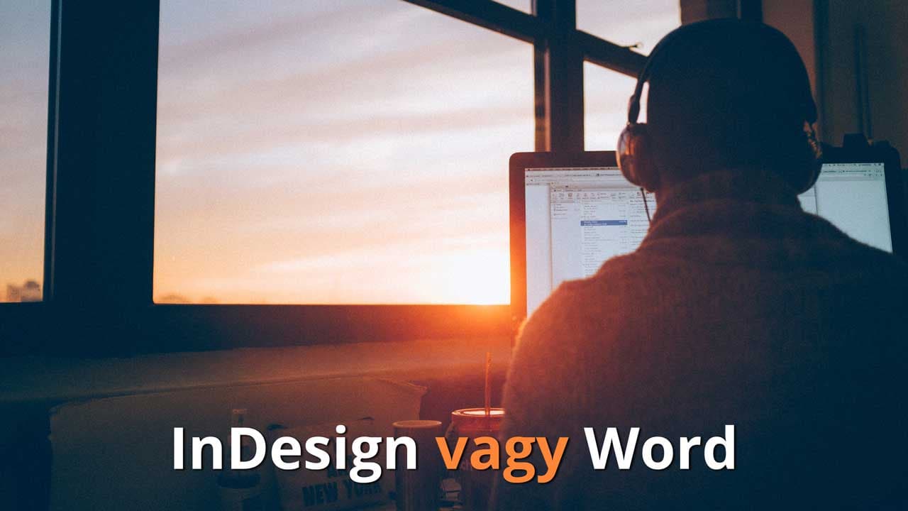 Mivel érdemes szerkeszteni? InDesign vs. Word